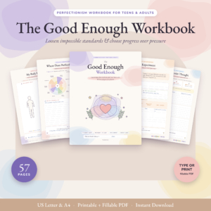The Good Enough Workbook, a 57-page printable and fillable perfectionism workbook for teens and adults